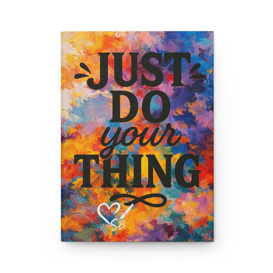 Hardcover Journal — "Just Do Your Thing" Inspirational Lined Notebook
